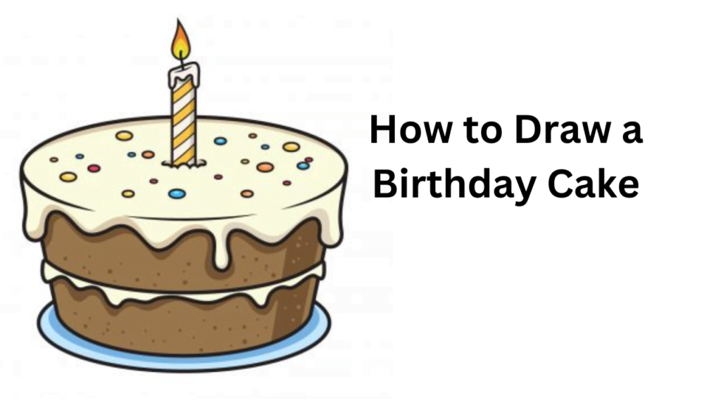 The Best Way to Draw a Birthday Cake - Full Guide